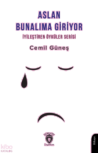 Aslan Bunalıma Giriyor  - İyileştiren Öyküler Serisi
