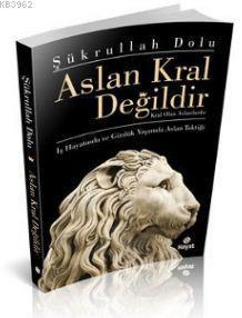 Aslan Kral Değildir; Kral Olan Aslanlardır