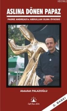 Aslına Dönen Papaz; Padre Andreas'ın Abdullah Olma Öyküsü