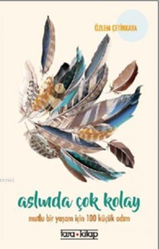 Aslında Çok Kolay; Mutlu Bir Yaşam İçin 100 Küçük Adım