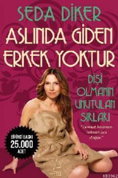 Aslında Giden Erkek Yoktur; Dişi Olmanın Unutulmaz Sırları