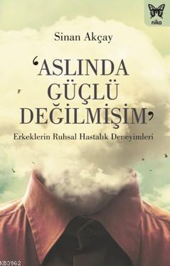 Aslında Güçlü Değilmişim