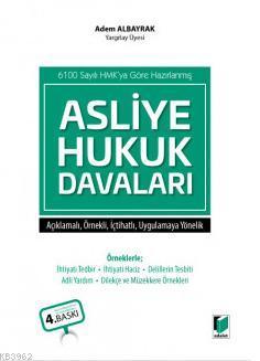 Asliye Hukuk Davaları; (6100 s. HMK'ya göre Açıklamalı, Örnekli, İçtihatlı, Uygulamaya Yönelik)