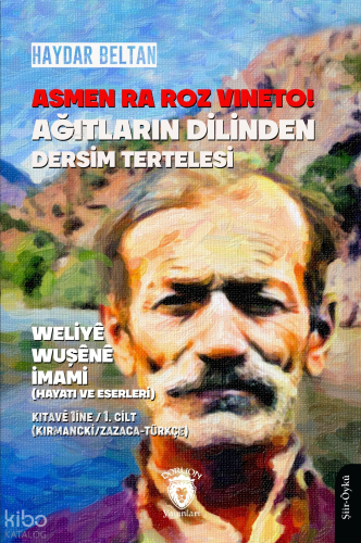 Asmen Ra Roz Vıneto!Ağıtların Dilinden Dersim Tertelesi - Weliyê Wuşênê İmami (Hayatı ve Eserleri) Kıtavê 1ine - 1. Cilt ;(Kırmancki / Zazaca - Türkçe)