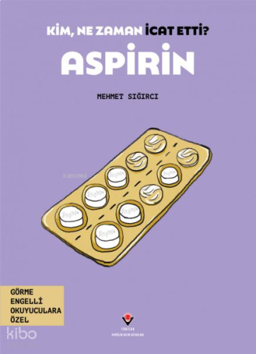 Aspirin - Kim, Ne Zaman İcat Etti?