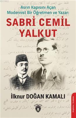 Asrın Kapısını Açan  Modernist Bir  Öğretmen Ve Yazar : Sabri Cemil  Yalkut