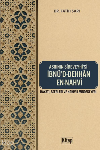 Asrının Sibeveyhi'si İbnü'd Dehhan En Nahvi ;Hayatı, Eserleri ve Nahiv İlmindeki Yeri