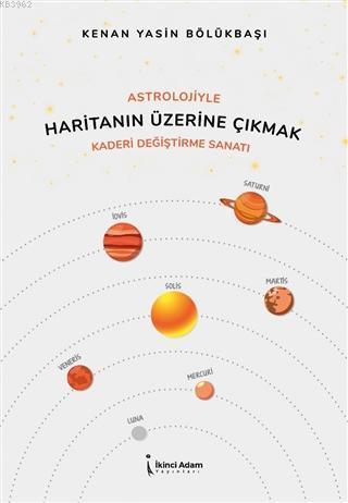 Astrolojiyle Haritanın Üzerine Çıkmak;Kaderi Değiştirme Sanatı