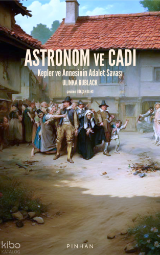Astronom ve Cadı;Kepler ve Annesinin Adalet Savaşı