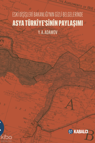 Asya Türkiye’sinin Paylaşımı;Eski Dışişleri Bakanlığı’nın Gizli Belgelerinde