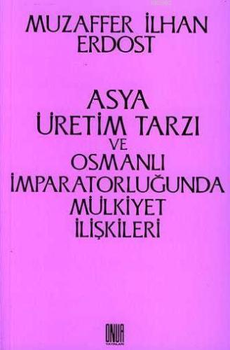 Asya Üretim Tarzı ve Osmanlı İmparatorluğunda Mülkiyet İlişkileri