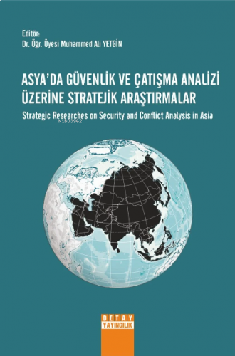 Asyada Güvenlik Ve Çatışma Analizi Üzerine Stratejik Araştırmalar ;Strategic Researches On Security And Conflict Analysis İn Asia