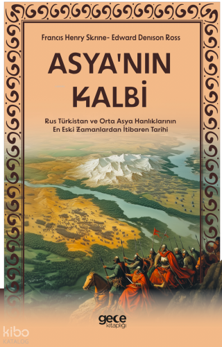 Asyanın Kalbi;Rus Türkistan ve Orta Asya Hanlıklarının En Eski Zamanlardan İtibaren Tarihi