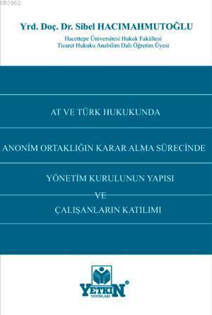 AT ve Türk Hukukunda Anonim Ortaklığın Karar Alma Sürecinde Yönetim Kurulunun Yapısı ve Çalışanların