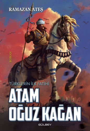 Atam Oğuz Kağan;Türklerin İlk Fatihi
