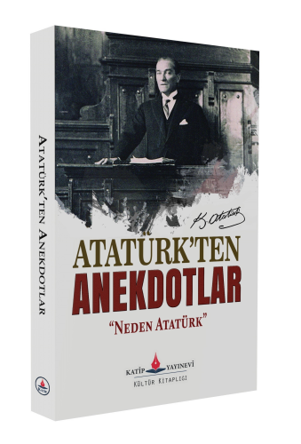 Atatük’ten  Anekdotlar; “Neden Atatürk”