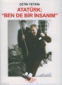 Atatürk: "Ben de Bir İnsanım"