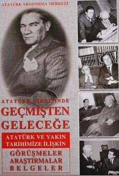 Atatürk Çizgisinde Geçmişten Geleceğe; Atatürk ve Yakın Tarihimize İli