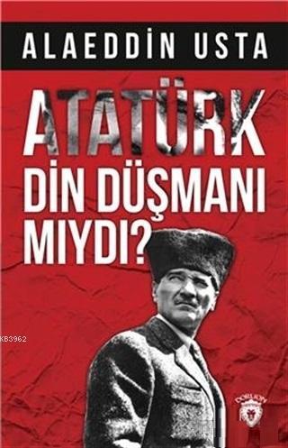 Atatürk Din Düşmanı mıydı?