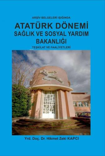 Atatürk Dönemi Sağlık ve Sosyal Yardım Bakanlığı Teşkilat ve Faaliyetleri