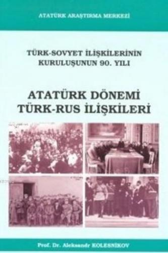 Atatürk Dönemi Türk Rus İlişkileri; Türk Sovyet İlişkilerinin Kuruluşunun 90. Yılı