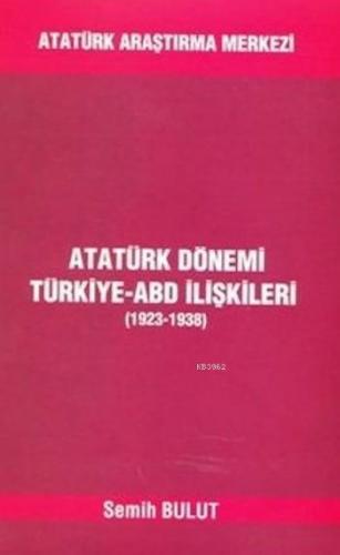 Atatürk Dönemi Türkiye Abd İlişkileri; 1923-1938