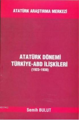 Atatürk Dönemi Türkiye-ABD İlişkileri (1923-1938)