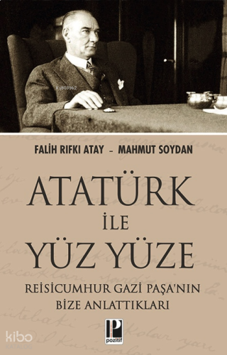 Atatürk İle Yüzyüze;Reisicumhur Gazi Paşa'nın Bize Anlattıkları