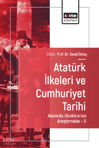 Atatürk İlkeleri ve Cumhuriyet Tarihi Alanında Uluslararası Araştırmalar -II