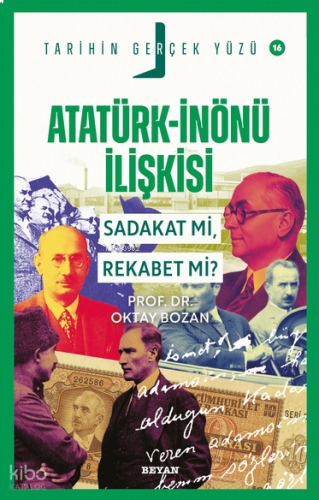 Atatürk- İnönü İlişkisi Sadakat mı, Rekabet mi?;Tarihin Gerçek Yüzü - 16
