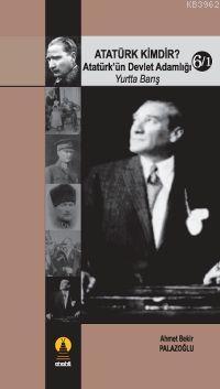 Atatürk Kimdir? 6/1; Atatürk´ün Devlet Adamlığı (yurtta Barış)