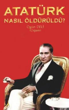 Atatürk Nasıl Öldürüldü?