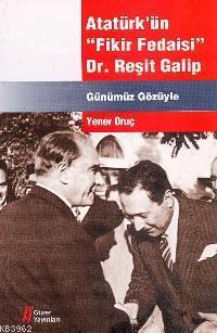 Atatürk´ün "fikir Fedaisi" Dr. Reşit Galip