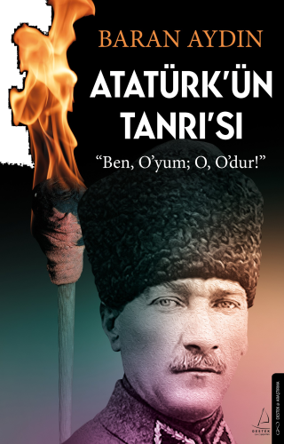 Atatürk’ün Tanrısı;"Ben, O'yum