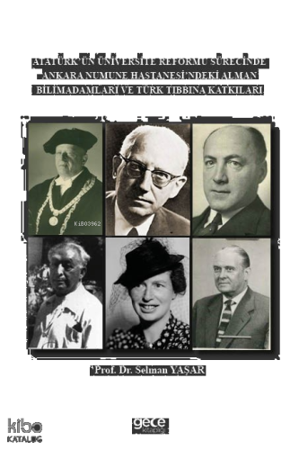 Atatürk’ün Üniversite Reformu Sürecinde Ankara Numune Hastanesi’ndeki Alman Bilim Adamları Ve Türk Tıbbına Katkıları