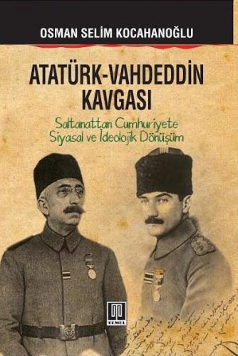 Atatürk - Vahdeddin Kavgası; Saltanattan Cumhuriyete Siyasal ve İdeolo