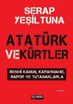 Atatürk ve Kürtler; Resmi Kanun, Kararname, Rapor ve Tutanaklarla