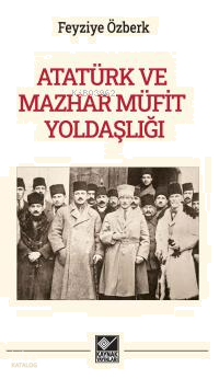 Atatürk Ve Mazhar Mühit Yoldaşlığı