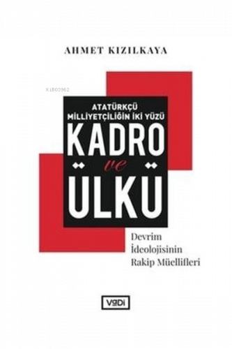 Atatürkçü Milliyetçiliğin İki Yüzü : Kadro ve Ülkü;Devrim İdeolojisinin Rakip Müellifleri
