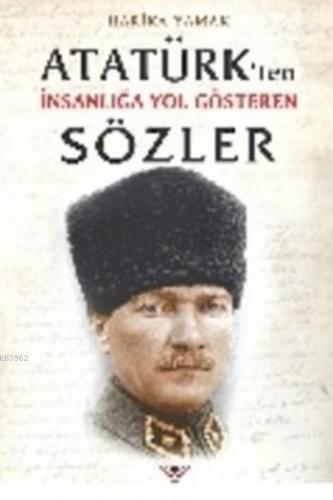 Atatürk'ten İnsanlığa Yol Gösteren Sözler