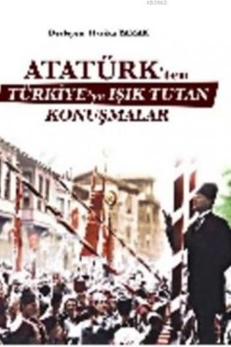 Atatürk'ten Türkiye'ye Işık Tutan Konuşmalar