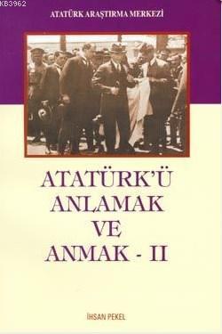 Atatürk'ü Anlamak ve Anmak II