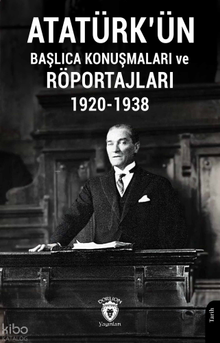 Atatürk'ün Başlıca Konuşmaları Ve Röportajları 1920-1938