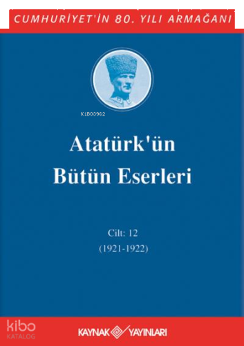 Atatürk'ün Bütün Eserleri 12. Cilt (1921 - 1922 )