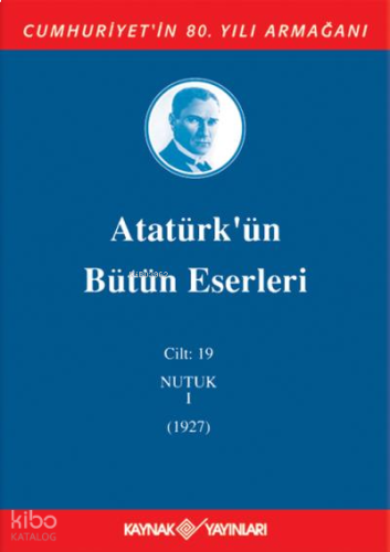 Atatürk'ün Bütün Eserleri 19. Cilt ( Nutuk 1 - 1927 )