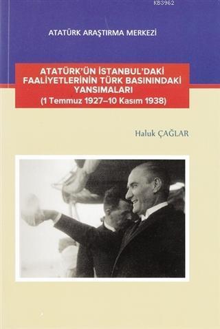 Atatürk'ün İstanbul'daki Faaliyetlerinin Türk Basınındaki Yansımaları; (1 Temmuz 1927-10 Kasım 1938)