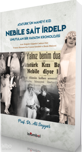 Atatürk'ün Manevi Kızı Nebile Sait İrdelp;Unutulan Bir Hayatın Kronolo