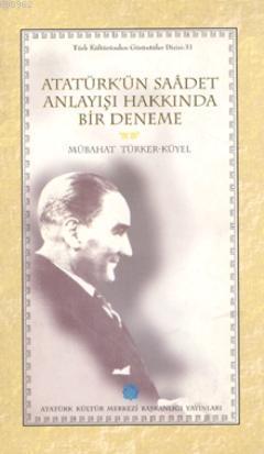 Atatürk'ün Saadet Anlayışı Hakkında Bir Deneme