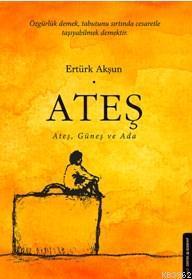 Ateş; Ateş Güneş Ve Ada