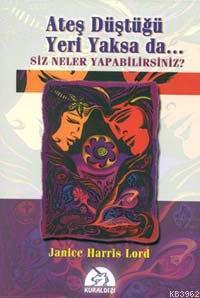 Ateş Düştüğü Yeri Yaksa da..; Siz Neler Yapabilrsiniz?